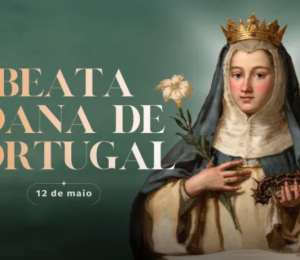 Hoje é dia da beata Joana de Portugal